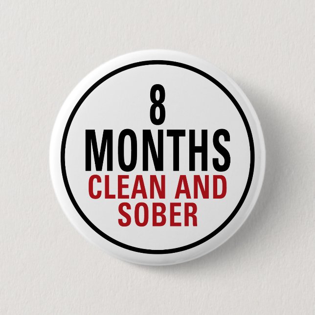 8 Months Clean and Sober 6 Cm Round Badge (Front)