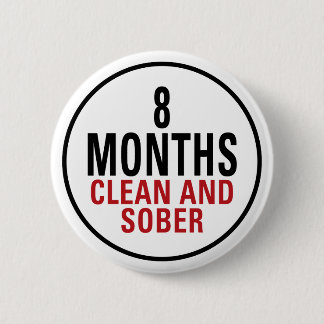 8 Months Clean and Sober 6 Cm Round Badge