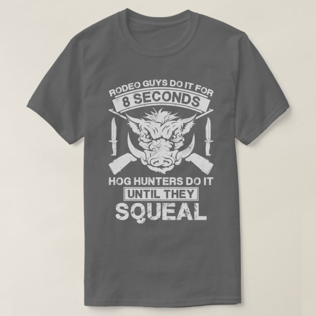 8 Seconds Hog Hunter Do It Until They Squeal T-Shirt (Design Front)