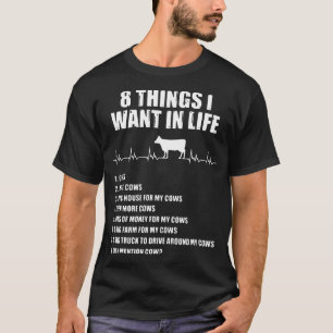 8 things I want in life cow T-Shirt
