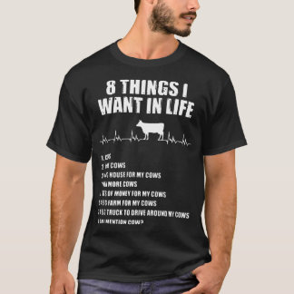 8 things I want in life cow T-Shirt