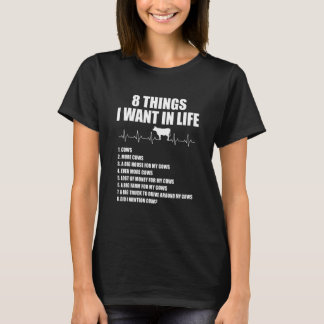 8 Things I Want In Life Cows More Cows Heartbeat T-Shirt