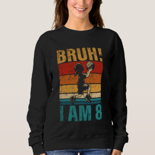 8 Year Old Birthday Basketball Bruh It's My 8th Bi Sweatshirt