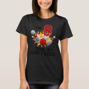 8 Year Old Bowling Birthday Party How I Roll 8th T-Shirt