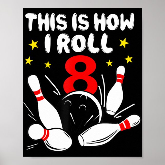 8 Year Old Bowling This Is How I Roll 8th Birthday Poster (Front)