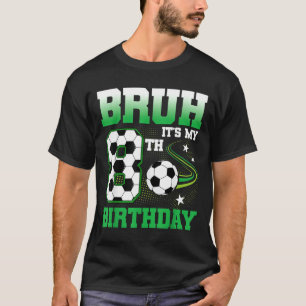 8 Year Old Bruh 8th Birthday Boy Soccer Party T-Shirt