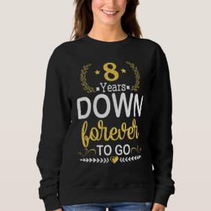 8 Years Down Forever To Go Wedding Marry Memory Hu Sweatshirt