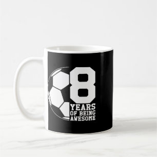 8 Years Of Being Awesome Soccer Lover Soccer Enthu Coffee Mug