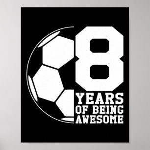 8 Years Of Being Awesome Soccer Lover Soccer Enthu Poster