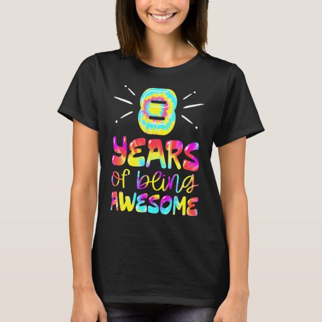 8 Years Of Being Awesome Tie Dye 8 Years Old 8th B T-Shirt (Front)