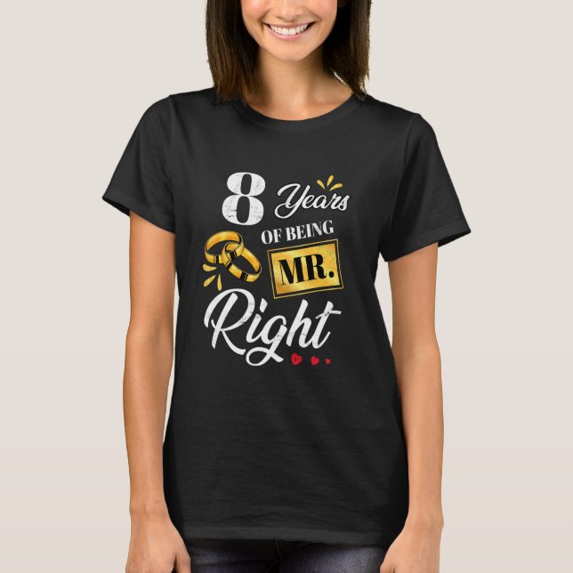 8 Years Of Being Mr. Right Funny Couples Wedding A T-Shirt (Front)