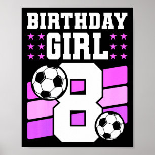 8 Years Old Girl 8th Birthday Gift Bday Soccer Bir Poster