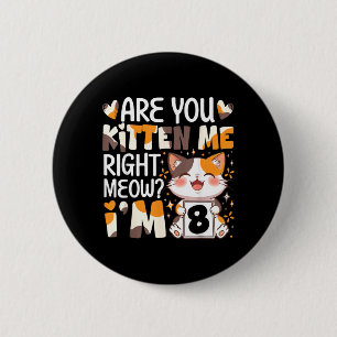 8th Birthday 8 Year Old Kitten Right Meow Cat Bday 6 Cm Round Badge