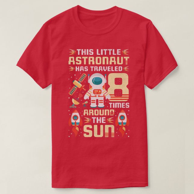 8th Birthday Astronaut Has Travelled 8 Times Aroun T-Shirt (Design Front)