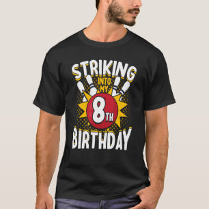 8th Birthday Bowling Theme Striking into Birthday  T-Shirt