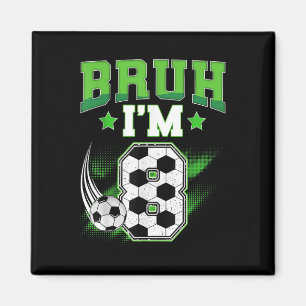 8th Birthday Boy Soccer Bruh Im 8 Year Old Sport B Magnet