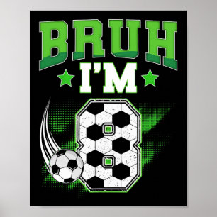 8th Birthday Boy Soccer Bruh I'm 8 Year Old Sport Poster