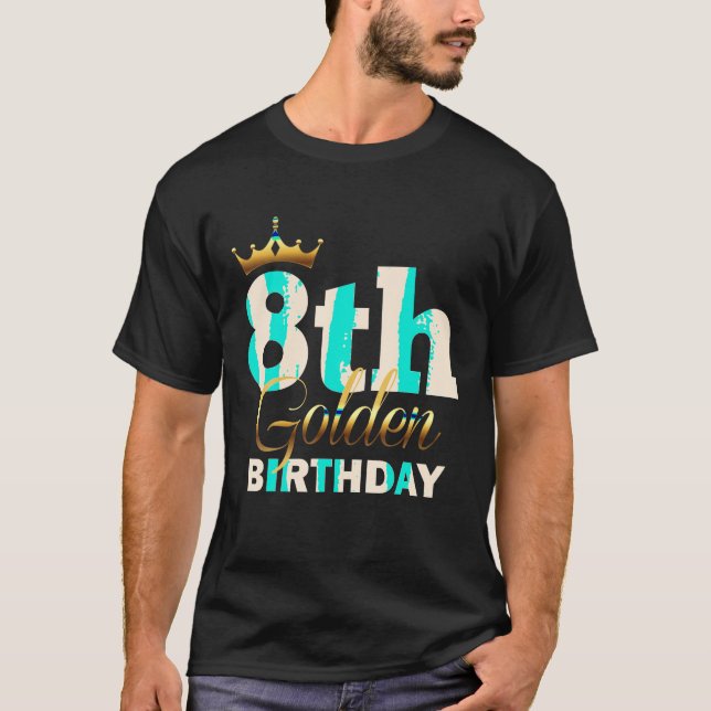8th Golden Birthday Age Crown 8 Year Old Funny B D T-Shirt (Front)