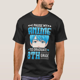 8th Grade Graduation Gamer I Pause My Anime to Gra T-Shirt