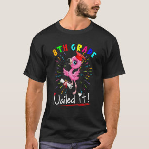 8th Grade Nailed It   Flamingo Student Graduation  T-Shirt