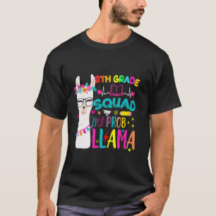 8th Grade Squad No Prob-Llama Teacher First Day Of T-Shirt