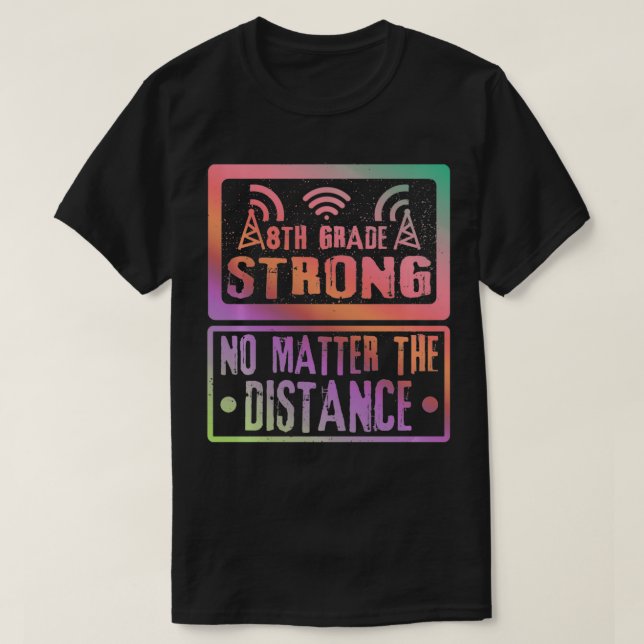 8Th Grade Strong No Matter The Distance Teacher St T-Shirt (Design Front)