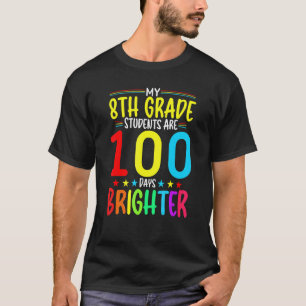 8TH GRADE Teacher 100 Days Brighter 100th Day of S T-Shirt