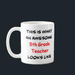 8th grade teacher, awesome coffee mug<br><div class="desc">awesome 8th grade teacher</div>