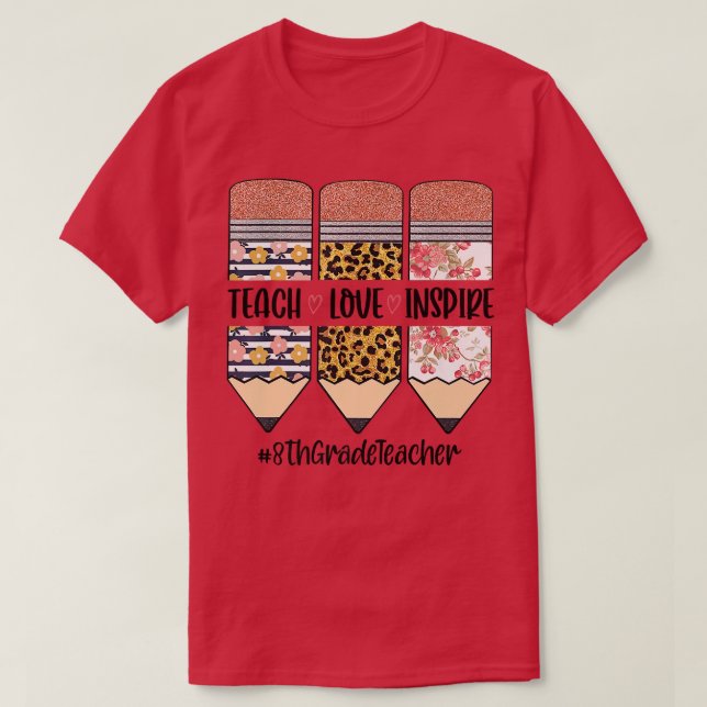 8th Grade Teacher Back To School Teach Love Inspir T-Shirt (Design Front)