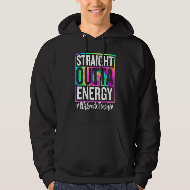 8th Grade Teacher Straight Outta Energy Teacher Li Hoodie (Front)