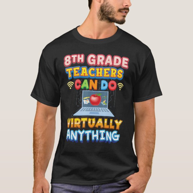 8th Grade Teachers Can Do Virtually Anything Eight T-Shirt (Front)