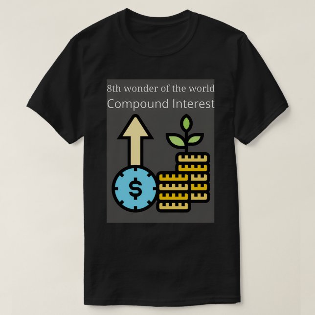 8th wonder of the world Compound Interest T-Shirt (Design Front)