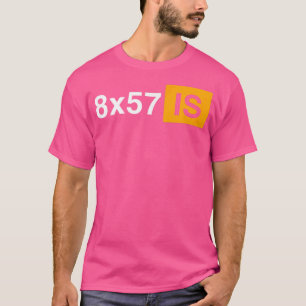 8X57 Is Historical Ordnance Rifle Hunting Ammo T-Shirt