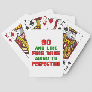 90 and like fine wine aging to perfection playing cards