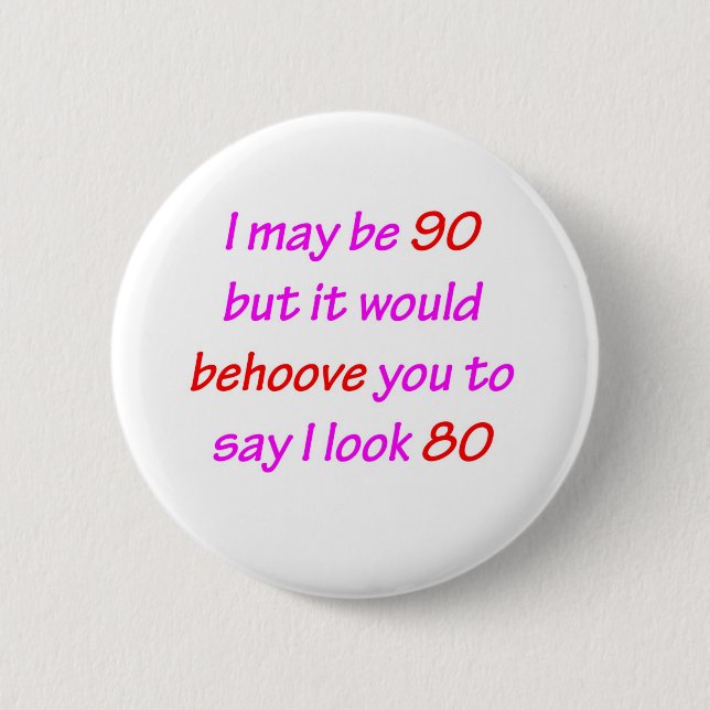 90 Behove You 6 Cm Round Badge (Front)