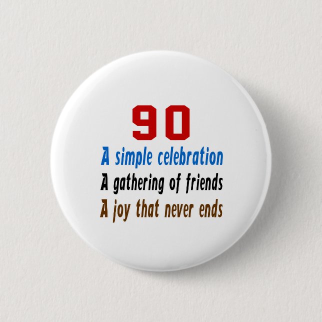 90 birthday designs 6 cm round badge (Front)