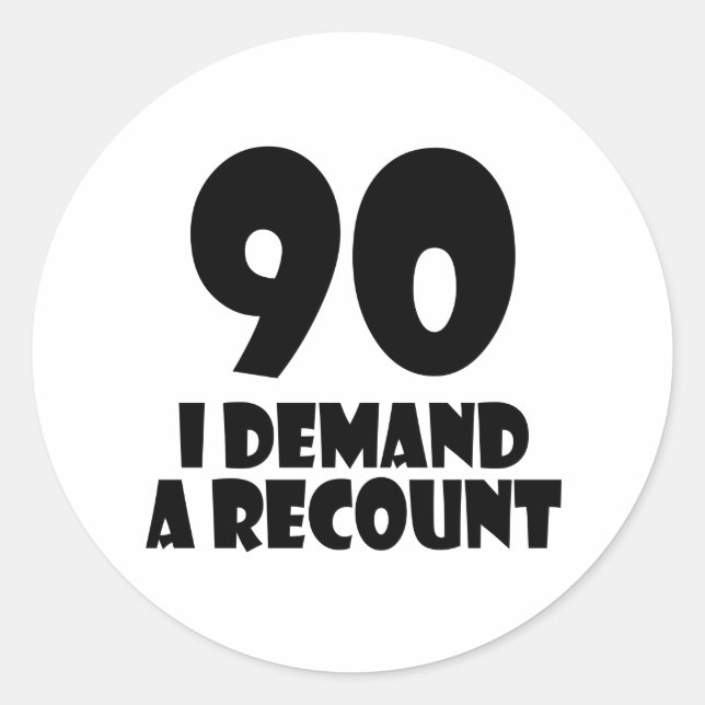 90 I Demand A Recount Birthday Designs Classic Round Sticker (Front)