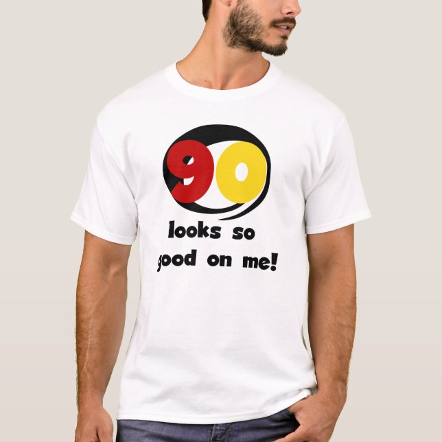 90 Looks So Good On Me T-shirts and Gifts (Front)