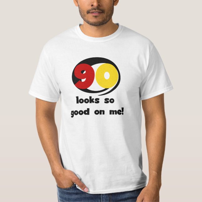 90 Looks So Good On Me T-shirts and Gifts (Front)
