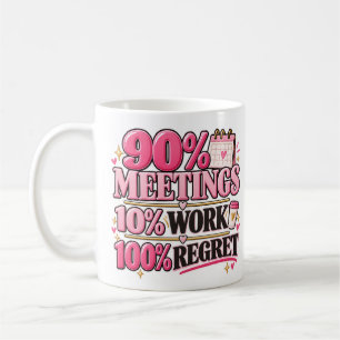 90% Meetings 10% Work 100% Regret Pink 11 oz Mug