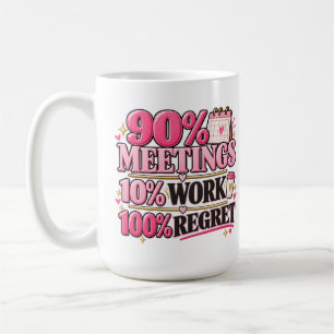 90% Meetings 10% Work 100% Regret Pink 15 oz Mug