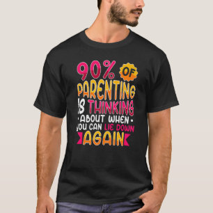 90 Of Parenting Thinking About When You Can Lie Do T-Shirt