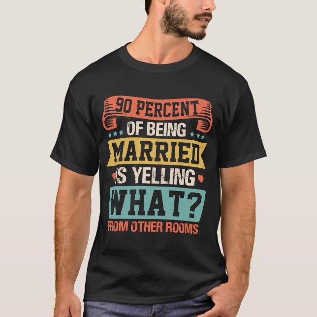 90 Percent Of Being Married Is Yelling  Couples T-Shirt (Front)