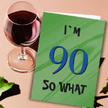 90 So what 90th Birthday Funny Quote Card<br><div class="desc">90 So what 90th Birthday Funny Quote Card. A great greeting card for someone celebrating their 90th birthday. It comes with a funny quote I`m 90 so what,  and is perfect for a person with a sense of humour. Customise the text inside or erase.</div>