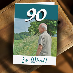 90 so what Funny Positive Photo 90th Birthday Card