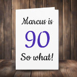 90 so what Funny Quote 90th Birthday Card<br><div class="desc">90 so what Funny Quote 90th Birthday Card. A funny and inspirational greeting card for a man or a woman celebrating the 90th birthday. It comes with a funny quote 90 so what, and is perfect for a person with a sense of humour. Add your name and the message inside....</div>