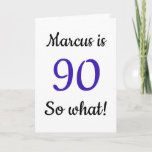 90 so what Funny Quote 90th Birthday Card<br><div class="desc">90 so what Funny Quote 90th Birthday Card. A funny and inspirational greeting card for a man or a woman celebrating the 90th birthday. It comes with a funny quote 90 so what, and is perfect for a person with a sense of humour. Add your name and the message inside....</div>