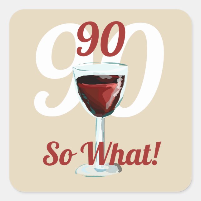 90 so what motivational and funny 90th birthday square sticker (Front)