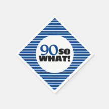 90 So what Positive Blue Stripe 90th Birthday