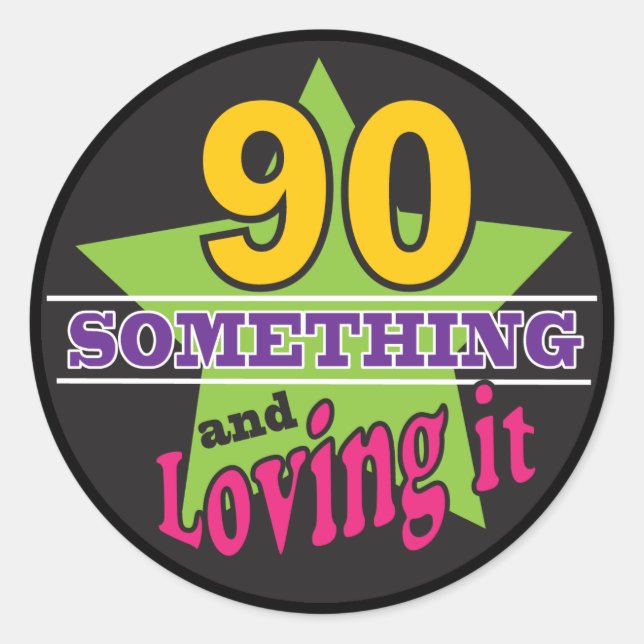 90 Something and Still Loving it | 90th Birthday Classic Round Sticker (Front)